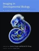 James Sharpe, Rachel Wong, Rafael Yuste, James Sharpe, Rachel Wong, Rachel (Washington University Wong... - Imaging in Developmental Biology: A Laboratory Manual