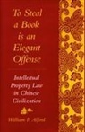 William Alford, William P Alford, William P. Alford, Alford William - To Steal a Book Is an Elegant Offense