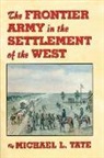Michael L. Tate - The Frontier Army in the Settlement of the West