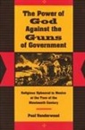Vanderwood Paul, Paul Vanderwood, Paul J. Vanderwood - The Power of God Against the Guns of Government