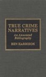 Ben Harrison - True Crime Narratives