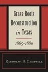 Randolph B Campbell, Randolph B. Campbell - Grass Roots Reconstruction in Texas, 1865-1880