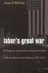 Joseph A. McCartin, Joseph Anthony McCartin - Labor's Great War