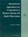 Caroline S. Wagner - International Agreements on Cooperation in Remote Sensing and Earth Observation