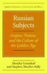 Monika Greenleaf, Monika Greenleaf, Stephen Moeller-Sally, Stephen (both of Stanford University Moeller-Sally, Stephen Moeller-Sally (both of Stanford University USA) - Russian Subjects: Empire, Nation, and the Culture of the Golden Age