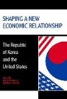 Jongryn Mo, Ramon H Myers, Ramon H. Myers, Jongryn Mo, Ramon H. Myers - Shaping a New Economic Relationship