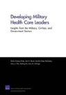 Sheila N. Kirby, Julie A. Marsh, Jennifer S. McCombs, Harry J. Thie, Nailing Xia - Developing Military Health Care Leaders