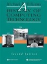 M Williams, Michael Williams, Michael R Williams, Michael R. Williams - A History of Computing Technology