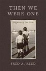 Fred A. Reed, Fred A Reed, Fred A. Reed - Then We Were One