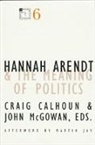 Craig Calhoun, John Mcgowan, Craig Calhoun, John Mcgowan - Hannah Arendt and the Meaning of Politics