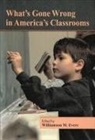 Williamson M Evers, Williamson M. Evers, G. Reid Lyon, Harold Stevenson, Williamson M. Evers - What's Gone Wrong in America's Classrooms