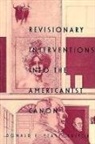 Pease, Donald E. Pease, Donald E Pease, Donald E. Pease - Revisionary Interventions into the Americanist Canon