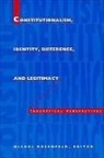 ROSENFELD, Michel Rosenfeld, Michel Rosenfeld - Constitutionalism, Identity, Difference, and Legitimacy