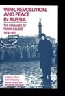 Terrence Emmons, Frank Golder, B. Patenaude, Bertrand M Patenaude, Bertrand M. Patenaude, Betrand M Patenaude... - War, Revolution, and Peace in Russia
