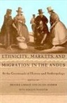 Larson, Brooke Larson, Olivia Harris, Brooke Larson, Enrique Tandeter - Ethnicity, Markets, and Migration in the Andes