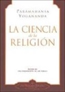 Paramahansa Yogananda - La Ciencia de la Religion = The Science of Religion
