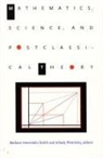 Smith, Arkady Plotnitsky, Barbara H. Smith, Barbara Herrnstein Smith - Mathematics, Science, and Postclassical Theory