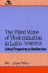 William H. Beezley, Judith Ewell, Lynne Phillips - The Third Wave of Modernization in Latin America
