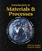Larry D. Helsel, Larry D. (Chairperson Helsel, John Wright, John R. Wright, John R. (Dean Wright - Introduction to Materials and Processes
