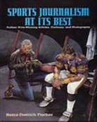 Fischer, Heinz-Dietrich Fischer, Heinz-Dietrich (Ruhr University Fischer - Sports Journalism at Its Best: Pulitzer Prize-Winning Articles, Cartoons, and Photographs