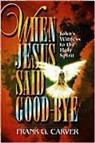 Frank Carver, Frank G Carver, Frank G. Carver - When Jesus Said Goodbye