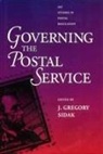 Gregory J. Sidak, J. Gregory Sidak - Governing the Postal Service