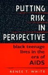 Ren White, Renée T White, Renee T. White, Renée T. White, Renze T. White - Putting Risk in Perspective