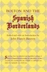 Herbert E. Bolton, Herbert Eugene Bolton, John Francis Bannon - Bolton and the Spanish Borderlands