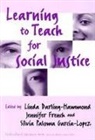 Jennifer French, James A Banks, Linda Darling-Hammond, Jennifer French, Jennifer (Teacher of English and Social Studies French, Silvia Garcia-Lopez... - Learning to Teach for Social Justice