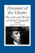 Joseph H. Udelson - Dreamer of the Ghetto - The Life and Works of Israel Zangwill