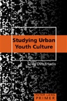 Greg Dimitriadis - Studying Urban Youth Culture Primer