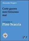 Alessandra Stoppini - Certe guerre non finiscono mai. Conversazione con Pino Scaccia