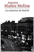 Antonio Muñoz Molina - Los Misterios De Madrid