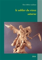 Flore-Hélène Vauldane - Le sablier du vieux saturne