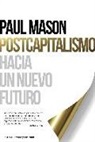 Paul Mason - Postcapitalismo : hacia un nuevo futuro