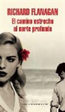 Richard Flanagan - El Camino Estrecho al Norte Profundo