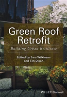 Tim Dixon, Sara Wilkinson, Sara J Wilkinson, Sara J. Wilkinson, Sara J. (Sheffield Hallam University) D Wilkinson, Sara J. Dixon Wilkinson... - Green Roof Retrofit