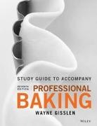 Wayne Gisslen - Professional Baking, Student Study Guide