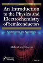 M Sharon, Maheshwar Sharon, Sharon Maheshwar - Introduction to the Physics and Electrochemistry of Semiconductors