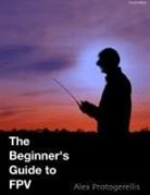 Alex Protogerellis - The Beginner's Guide to Fpv (Colour)