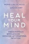 Louise Hay, Louise L. Hay, Mona Lisa Schulz, Mona Lisa/ Hay Schulz - Heal Your Mind
