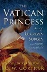 C. W. Gortner - The Vatican Princess