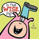 Jan Thomas, Jan Thomas, Jan Thomas, Jan Thomas - Is That Wise, Pig?