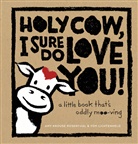 Tom Lichtenheld, Amy Krouse Rosenthal, Rosenthal Amy Krouse, Tom Lichtenheld, Lichtenheld Tom - Holy Cow, I Sure Do Love You!