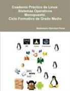 Baldomero Sanchez Perez, Baldomero Sánchez Pérez - Cuaderno Práctico de Linux. Sistemas Operativos Monopuesto. Ciclo Formativo de Grado Medio