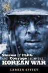 Larkin Spivey - Stories of Faith and Courage from the Korean War