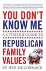 Win McCormack, Steve Brodner - You Don't Know Me: A Citizen's Guide to Republican Family Values