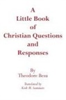 Theodore Beza, Theodore De Beze, Dikran Y. Hadidian - A Little Book of Christian Questions and Responses
