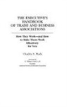 Charles Mack, Charles S. Mack, Mack Charles S. - The Executive's Handbook of Trade and Business Associations