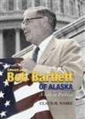 Claus Naske, Claus M. Naske - Bob Bartlett of Alaska: A Life in Politics